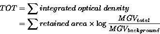\begin{displaymath}\begin{split}
TOT & = \sum integrated\ optical\ density \\ ...
...\times \log \frac{MGV_{total}}{MGV_{background}}
\end{split}
\end{displaymath}